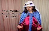 AVE MARIA A BEM AMADA DE DEUS.. COMENTARISTA: Confiamos em Maria e queremos aprender com ela a maneira mais autêntica de seguir Jesus, servir a Igreja.