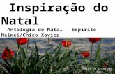 Inspiração do Natal Antologia do Natal – Espírito Meimei/Chico Xavier Fotos da internet.