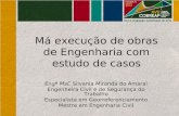 Má execução de obras de Engenharia com estudo de casos Engª MsC Silvania Miranda do Amaral Engenheira Civil e de Segurança do Trabalho Especialista em.