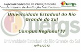Universidade Estadual do Rio Grande do Sul Campus Regional IV Julho/2013 Superintendência de Planejamento Coordenadoria de Avaliação Institucional.