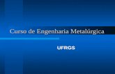 Curso de Engenharia Metalúrgica UFRGS. Órgãos: Decordi ( Departamento de Controle e Registro Acadêmico) Comgrad (Comissão de Graduação) Demet (Departamento.
