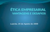 Luanda, 29 de Agosto de 2009. Plano da Apresentação Introdução Perspectivas éticas Concepções da empresa Ética empresarial Código Ético Empresarial Algumas.