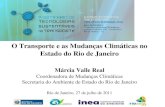 O Transporte e as Mudanças Climáticas no Estado do Rio de Janeiro Márcia Valle Real Coordenadora de Mudanças Climáticas Secretaria do Ambiente de Estado.