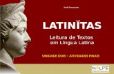 UNIDADE DOIS – ATIVIDADES FINAIS LATINĬTAS Leitura de Textos em Língua Latina José Amarante.