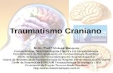 Traumatismo Craniano M.Sc. Prof.ª Viviane Marques Fonoaudióloga, Neurofisiologista e Mestre em Fonoaudiologia Coordenadora da Pós-graduação em Fonoaudiologia.