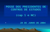 POSSE DOS PRESIDENTES DE CENTROS DE ESTUDOS (cap 1 e NC) 28 DE JUNHO DE 2004.