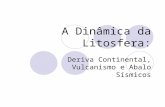 A Dinâmica da Litosfera: Deriva Continental, Vulcanismo e Abalo Sísmicos.
