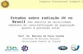 Estudos sobre radiação UV no Brasil Uma amostra da necessidade imediata da conscientização da população quanto à proteção solar Prof. Dr. Marcelo de Paula.