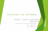 Processos de Software Profa. Cintia Carvalho Oliveira Doutoranda em Ciência da Computação - UFU Msc. Computação – UFU Ba. Computação - UFJF.