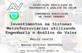 ASSOCIAÇÃO BRASILEIRA DE ENGENHARIA E ANÁLISE DO VALOR Investimentos em Sistemas Metroferroviários utilizando Engenharia e Análise do Valor Márcio Cazelli.
