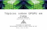 Tópicos sobre GPGPU em CUDA Paulo A. Pagliosa pagliosa@facom.ufms.br Faculdade de Computação Universidade Federal de Mato Grosso do Sul Natal, maio de.