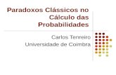 Paradoxos Clássicos no Cálculo das Probabilidades Carlos Tenreiro Universidade de Coimbra.