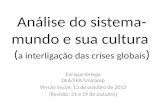 Análise do sistema- mundo e sua cultura ( a interligação das crises globais ) Enrique Ortega DEA/FEA/Unicamp Versão inicial: 13 de outubro de 2013 (Revisão: