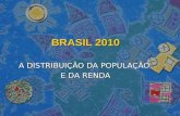 BRASIL 2010 A DISTRIBUIÇÃO DA POPULAÇÃO E DA RENDA.