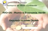 Semana de Meio Ambiente RIO+20 : Rumo à Economia Verde Deputado Arnaldo Jardim 21.05.12 Realização.