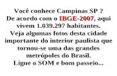 Você conhece Campinas SP ? De acordo com o IBGE-2007, IBGE-2007, aqui vivem 1.039.297 habitantes. Veja algumas fotos desta cidade importante do interior.