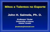 Mitos e Talentos no Esporte John H. Salmela, Ph. D. Professor Titular University of Ottawa Ottawa, Canada jhsalmela@hotmail.com.