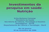 Investimentos da pesquisa em saúde - Nutrição Erika Barbosa Camargo Ministério da Saúde Secretaria de Ciência, Tecnologia e Insumos Estratégicos - SCTIE.