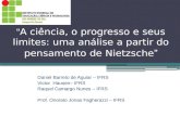 A ciência, o progresso e seus limites: uma análise a partir do pensamento de Nietzsche Daniel Barreto de Aguiar – IFRS Victor Hausen– IFRS Raquel Camargo.