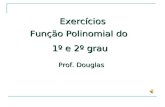 Função Polinomial do 1º e 2º grau Prof. Douglas Exercícios.