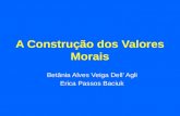 A Construção dos Valores Morais Betânia Alves Veiga Dell Agli Erica Passos Baciuk.