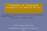 Dimensões da integração energética da América do Sul Carlos Senna Figueiredo Confederação Nacional da Indústria - CNI IX Congresso Internacional das Rotas.