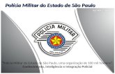 Polícia Militar do Estado de São Paulo Polícia Militar do Estado de São Paulo, uma organização de 100 mil homens. Conhecimento, Inteligência e Integração.