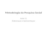 Metodologia da Pesquisa Social Aula 11 Elaboraçao e Apresentaçao.