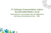 3º Diálogo Comunitário sobre Sustentabilidade Local Indicadores municipais dos 8 Objetivos em Nova Alvorada do Sul – MS.