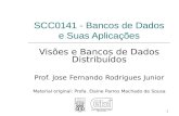 SCC0141 - Bancos de Dados e Suas Aplicações Visões e Bancos de Dados Distribuídos Prof. Jose Fernando Rodrigues Junior Material original: Profa. Elaine.