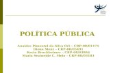 POLÍTICA PÚBLICA Anaides Pimentel da Silva Ort – CRP-08/01175 Dione Menz – CRP-08/05491 Karin Bruckheimer – CRP-08/03984 Maria Sezineide C. Melo – CRP-08/03183.