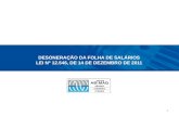 DESONERAÇÃO DA FOLHA DE SALÁRIOS LEI Nº 12.546, DE 14 DE DEZEMBRO DE 2011 1.