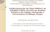 Implementação do Siga-Pattern no SIGAEPCT- EDU através de Análise Estática de Código utilizando a Ferramenta FindBugs Plugin José Roberto de Melo Filho.