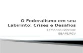 Fernando Rezende EBAPE/FGV. História - O velho conflito: centralização, descentralização e alternância de ciclos políticos. A novidade: centralização.