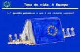 Tema de vida: A Europa 1.ª questão geradora: o que é ser cidadão europeu?