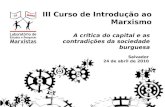 III Curso de Introdução ao Marxismo A crítica do capital e as contradições da sociedade burguesa Salvador 24 de abril de 2010.