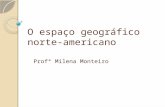 O espaço geográfico norte- americano Profª Milena Monteiro.