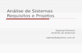 Análise de Sistemas Requisitos e Projetos Raphael Pinheiro Analista de Sistemas raphaelfp@yahoo.com.br.