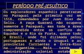 PERÍODO PRÉ-JESUÍTICO Os exploradores espanhóis penetraram no Paraguai pela primeira vez em 1516, comandados por Juan Diaz de Solis. A raça Guarani não.