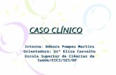 CASO CLÍNICO Interna: Débora Pompeu Martins Orientadora: Drª Elisa Carvalho Escola Superior de Ciências da Saúde/ESCS/SES/DF.