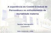 A experiência do Comitê Estadual de Pernambuco no enfrentamento da mortalidade materna Sandra Valongueiro CEEMM/PE Belo Horizonte, 2008.