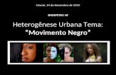 Macaé, 24 de Novembro de 2010 SINDIPETRO NF Heterogênese Urbana Tema: Movimento Negro.