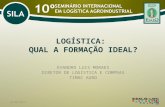 LOGÍSTICA: QUAL A FORMAÇÃO IDEAL? EVANDRO LUIS MORAES DIRETOR DE LOGÍSTICA E COMPRAS TIMAC AGRO 25/03/2013.