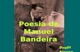 Poesia de Manuel Bandeira Profª Neusa. Manuel Bandeira Estrela da vida inteira Temas: Doença / Morte Terra Natal (Recife)/ Infância/ Família Entes queridos.
