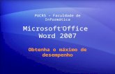 Microsoft ® Office Word 2007 Obtenha o máximo de desempenho PUCRS – Faculdade de Informática.
