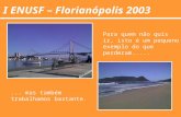 I ENUSF – Florianópolis 2003 Para quem não quis ir, isto é um pequeno exemplo do que perderam........ mas também trabalhamos bastante.