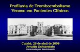 Profilaxia de Tromboembolismo Venoso em Pacientes Clínicos Profilaxia de Tromboembolismo Venoso em Pacientes Clínicos Cuiabá, 26 de abril de 2008 Arnaldo.