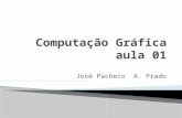 José Pacheco A. Prado. A Computação Gráfica é área da ciência da computação que estuda a geração, manipulação e interpretação de modelos e imagens de.