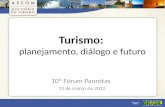 Turismo: planejamento, diálogo e futuro 10º Fórum Panrotas 13 de março de 2012.