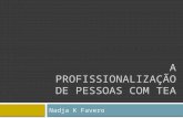 A PROFISSIONALIZAÇÃO DE PESSOAS COM TEA Nadja K Favero.